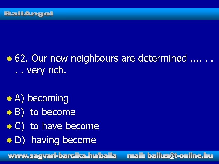 l 62. Our new neighbours are determined. . . . very rich. l A)