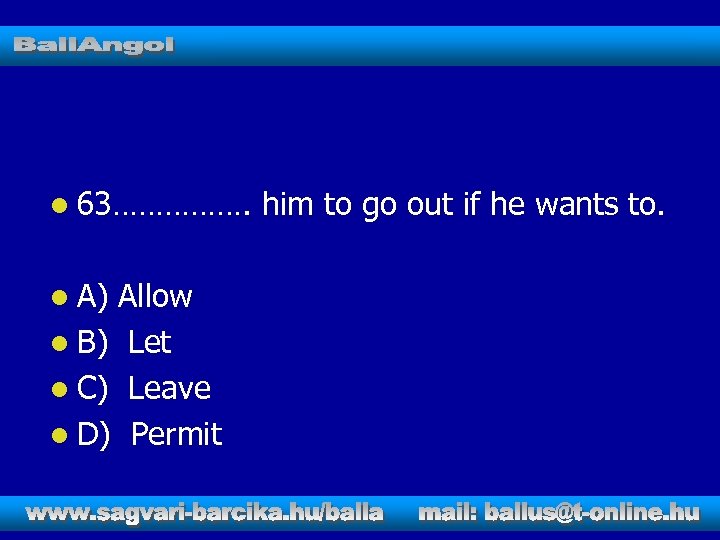 l 63……………. l A) Allow l B) Let l C) Leave l D) Permit