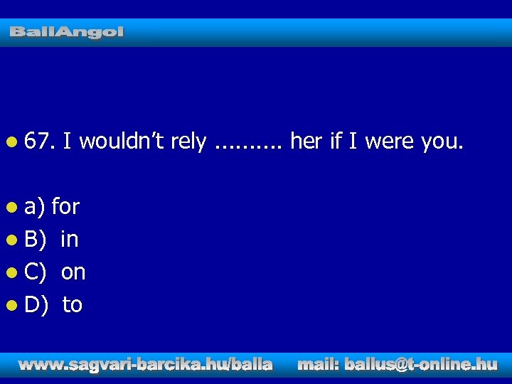 l 67. l a) I wouldn’t rely. . her if I were you. for