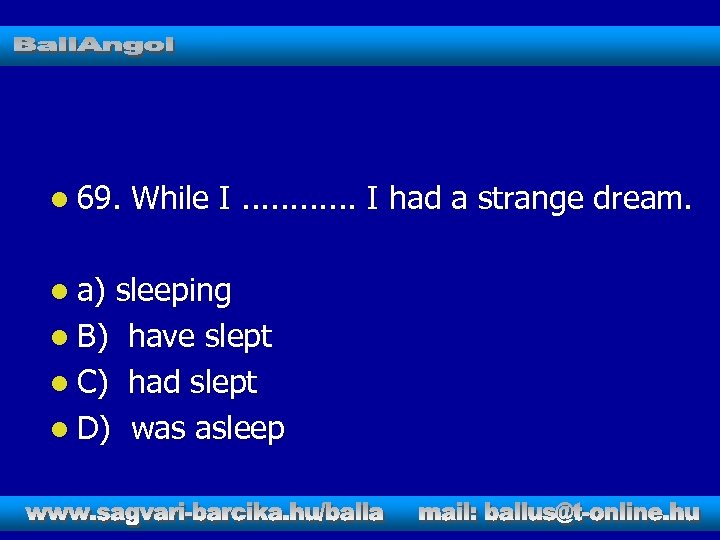 l 69. l a) While I. . . I had a strange dream. sleeping