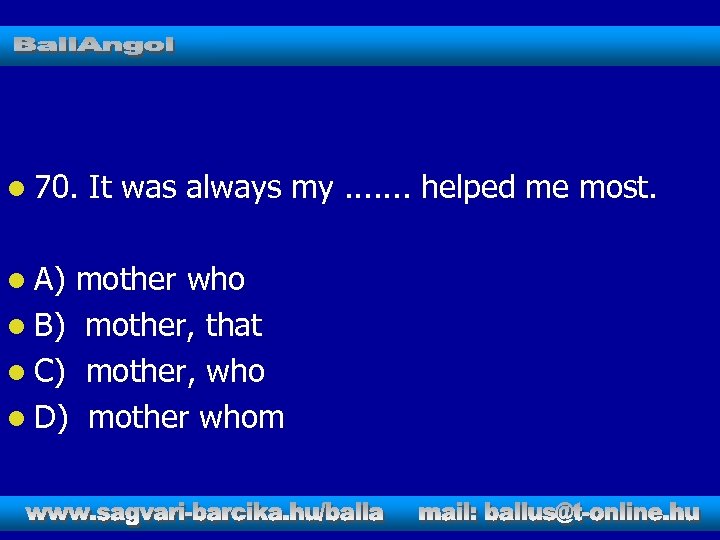 l 70. l A) It was always my. . . . helped me most.