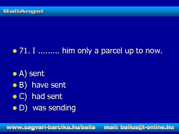 l 71. l A) I. . him only a parcel up to now. sent