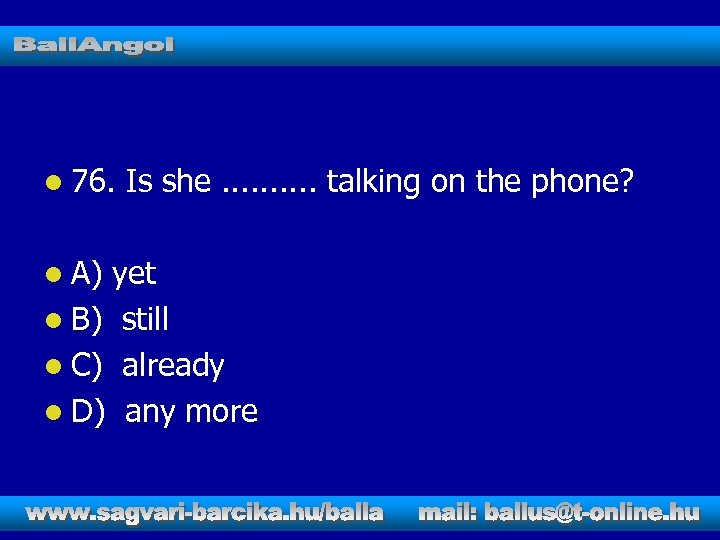 l 76. l A) Is she. . talking on the phone? yet l B)