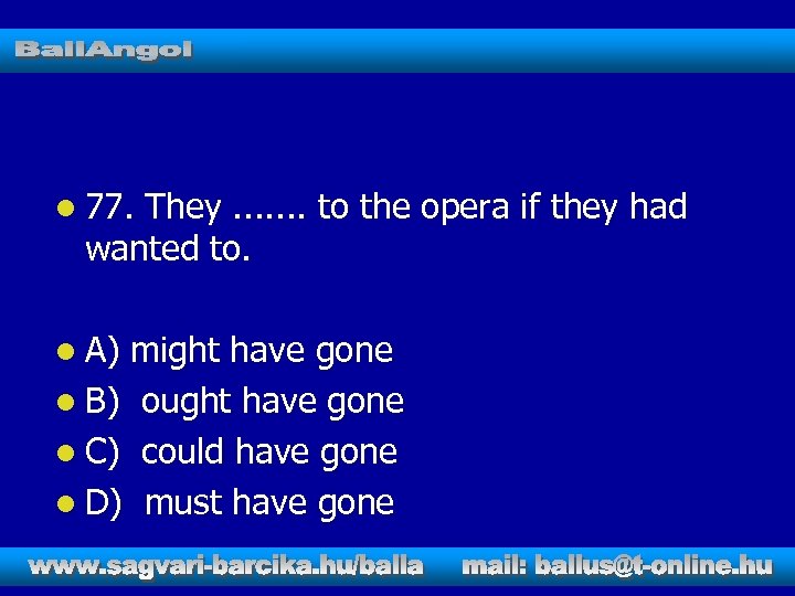 l 77. They. . . . to the opera if they had wanted to.