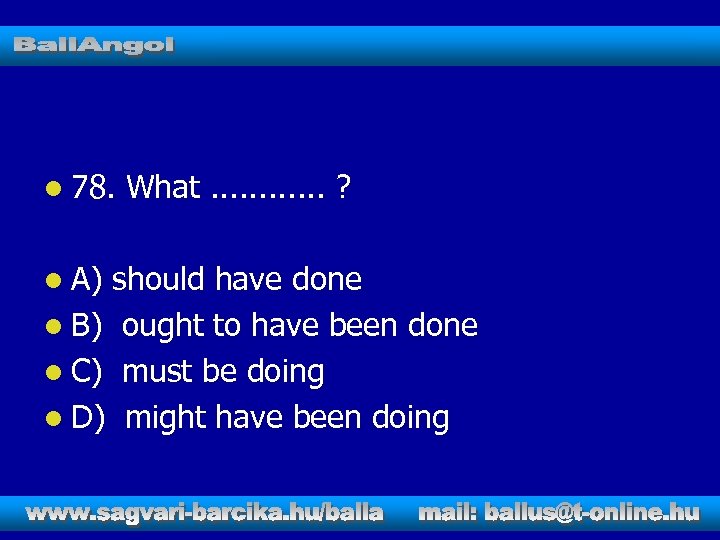 l 78. l A) What. . . ? should have done l B) ought