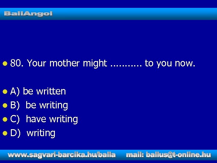 l 80. l A) Your mother might. . . to you now. be written