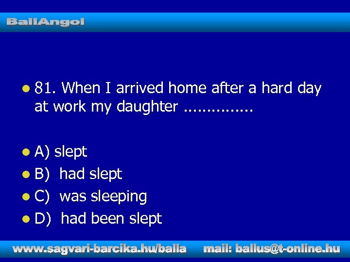 l 81. When I arrived home after a hard day at work my daughter.