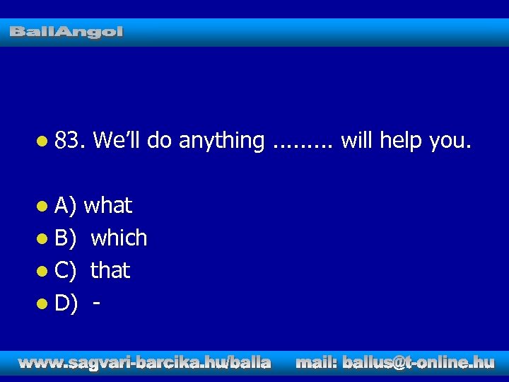 l 83. l A) We’ll do anything. . will help you. what l B)