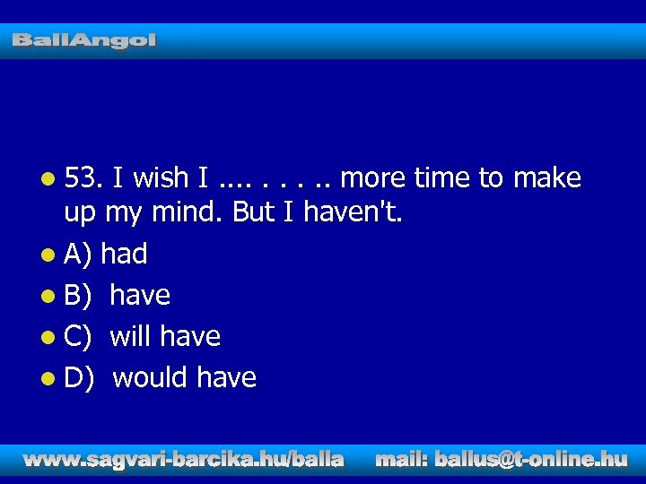 l 53. I wish I. . more time to make up my mind. But