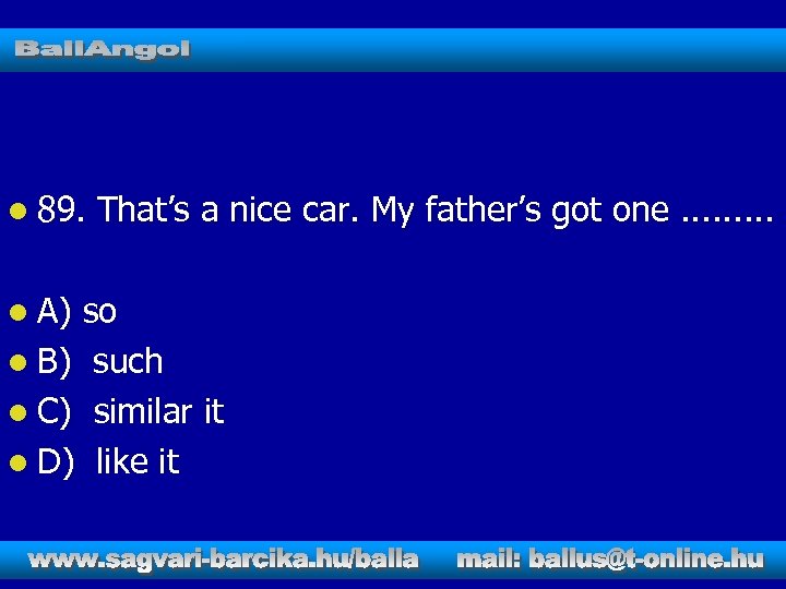 l 89. l A) That’s a nice car. My father’s got one. . so