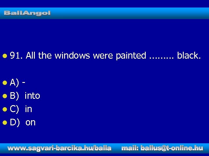 l 91. l A) All the windows were painted. . black. l B) into