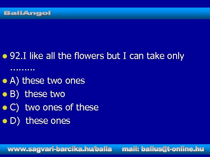 l 92. I like all the flowers but I can take only. . l