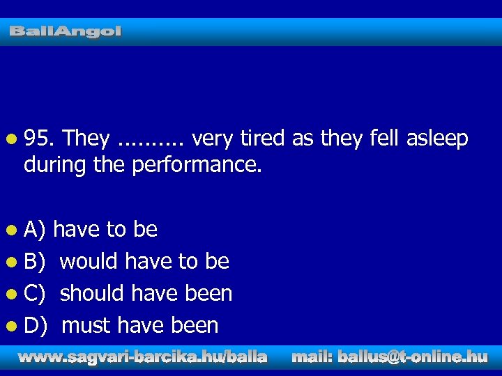 l 95. They. . very tired as they fell asleep during the performance. l