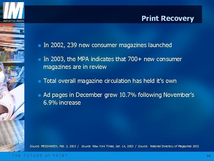 Print Recovery n In 2002, 239 new consumer magazines launched n In 2003, the