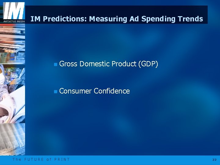 IM Predictions: Measuring Ad Spending Trends n Gross Domestic Product (GDP) n Consumer The