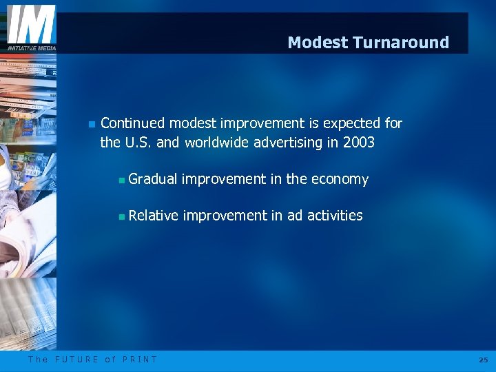 Modest Turnaround n Continued modest improvement is expected for the U. S. and worldwide
