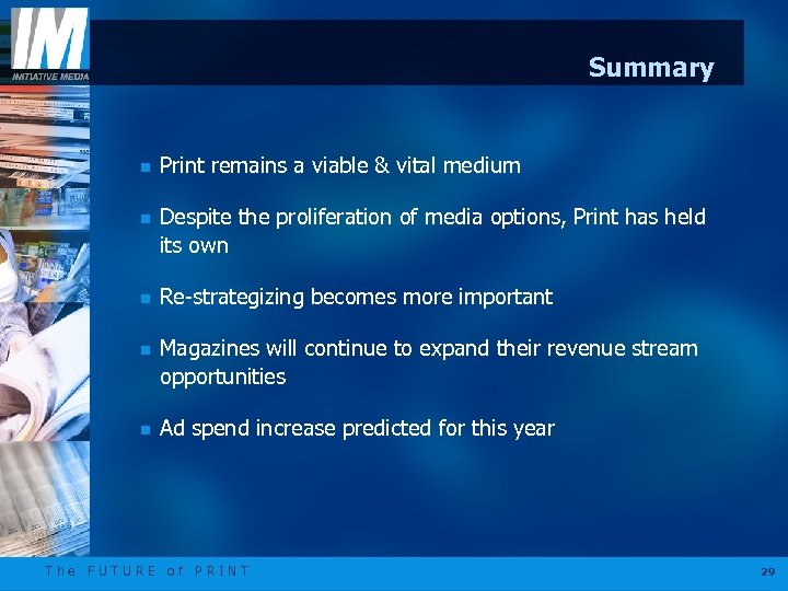 Summary n Print remains a viable & vital medium n Despite the proliferation of