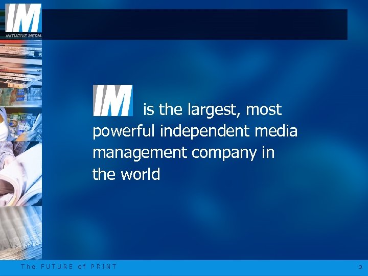 is the largest, most powerful independent media management company in the world The FUTURE