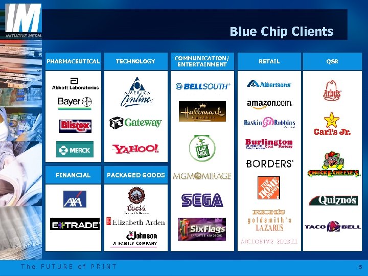 Blue Chip Clients PHARMACEUTICAL TECHNOLOGY FINANCIAL COMMUNICATION/ ENTERTAINMENT PACKAGED GOODS The FUTURE of PRINT