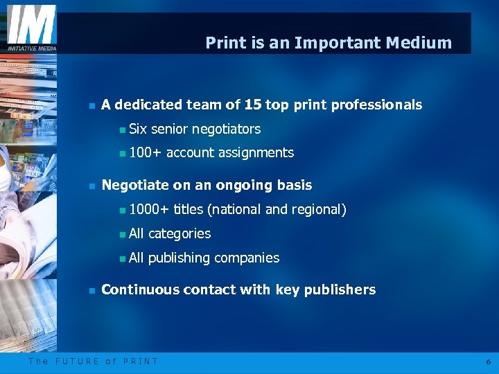 Print is an Important Medium n A dedicated team of 15 top print professionals