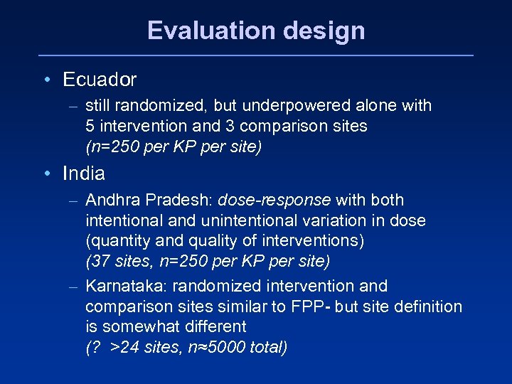 Evaluation design • Ecuador – still randomized, but underpowered alone with 5 intervention and