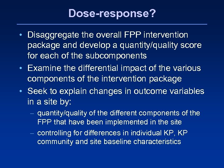 Dose-response? • Disaggregate the overall FPP intervention package and develop a quantity/quality score for