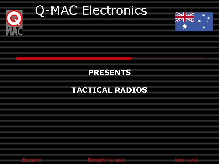 Q-MAC Electronics PRESENTS TACTICAL RADIOS Secure Simple to use low cost 