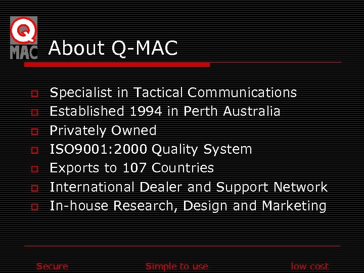 About Q-MAC o o o o Specialist in Tactical Communications Established 1994 in Perth