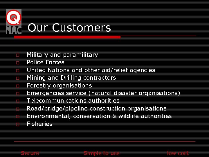 Our Customers o o o o o Military and paramilitary Police Forces United Nations