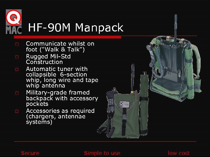 HF-90 M Manpack o o o Communicate whilst on foot (“Walk & Talk”) Rugged