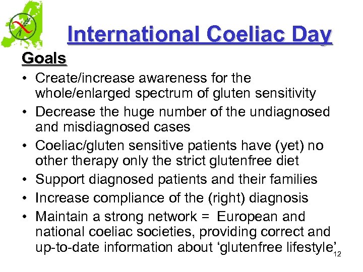 International Coeliac Day Goals • Create/increase awareness for the whole/enlarged spectrum of gluten sensitivity