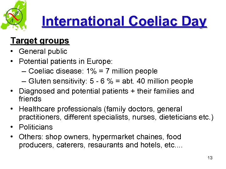 International Coeliac Day Target groups • General public • Potential patients in Europe: –