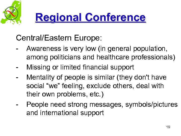 Regional Conference Central/Eastern Europe: - - Awareness is very low (in general population, among