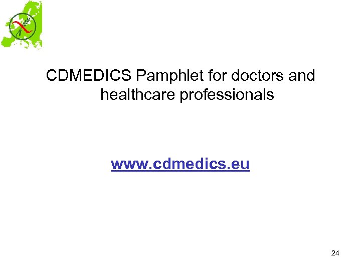 CDMEDICS Pamphlet for doctors and healthcare professionals www. cdmedics. eu 24 