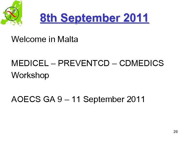 8 th September 2011 Welcome in Malta MEDICEL – PREVENTCD – CDMEDICS Workshop AOECS