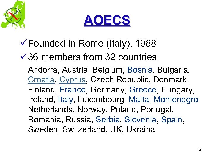 AOECS ü Founded in Rome (Italy), 1988 ü 36 members from 32 countries: Andorra,