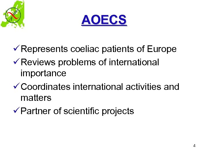 AOECS ü Represents coeliac patients of Europe ü Reviews problems of international importance ü