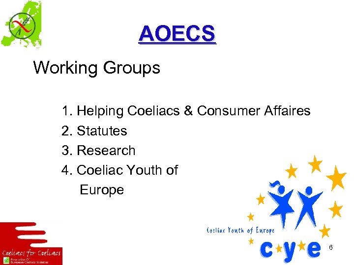 AOECS Working Groups 1. Helping Coeliacs & Consumer Affaires 2. Statutes 3. Research 4.