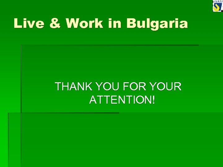 Live & Work in Bulgaria THANK YOU FOR YOUR ATTENTION! 