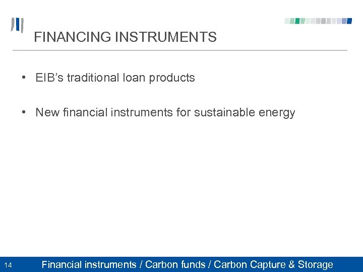 FINANCING INSTRUMENTS • EIB’s traditional loan products • New financial instruments for sustainable energy
