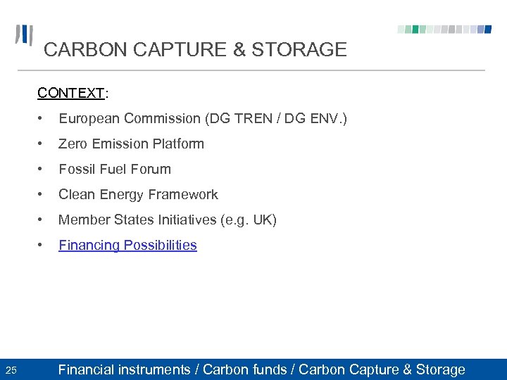 CARBON CAPTURE & STORAGE CONTEXT: • European Commission (DG TREN / DG ENV. )