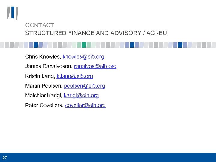 CONTACT STRUCTURED FINANCE AND ADVISORY / AGI-EU Chris Knowles, knowles@eib. org James Ranaivoson, ranaivos@eib.