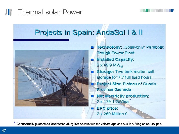 Thermal solar Power * * Contractually guaranteed load factor taking into account molten salt