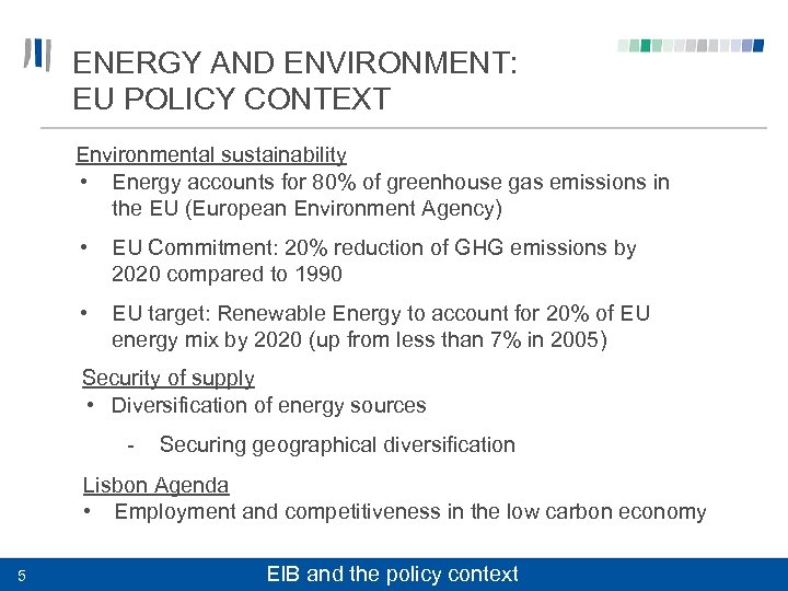 ENERGY AND ENVIRONMENT: EU POLICY CONTEXT Environmental sustainability • Energy accounts for 80% of