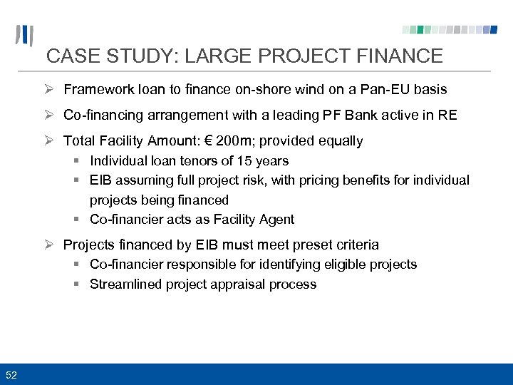 CASE STUDY: LARGE PROJECT FINANCE Ø Framework loan to finance on-shore wind on a