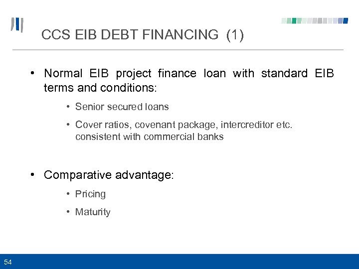 CCS EIB DEBT FINANCING (1) • Normal EIB project finance loan with standard EIB