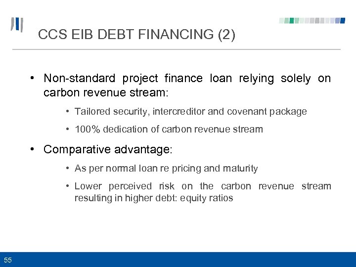 CCS EIB DEBT FINANCING (2) • Non-standard project finance loan relying solely on carbon