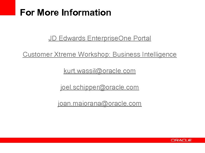 For More Information JD Edwards Enterprise. One Portal Customer Xtreme Workshop: Business Intelligence kurt.