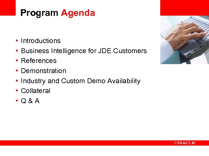 Program Agenda • • Introductions Business Intelligence for JDE Customers References Demonstration Industry and