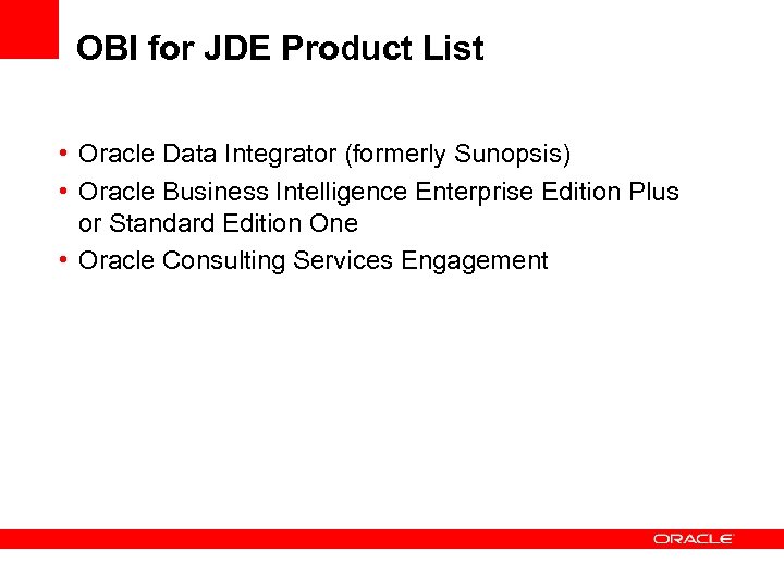 OBI for JDE Product List • Oracle Data Integrator (formerly Sunopsis) • Oracle Business